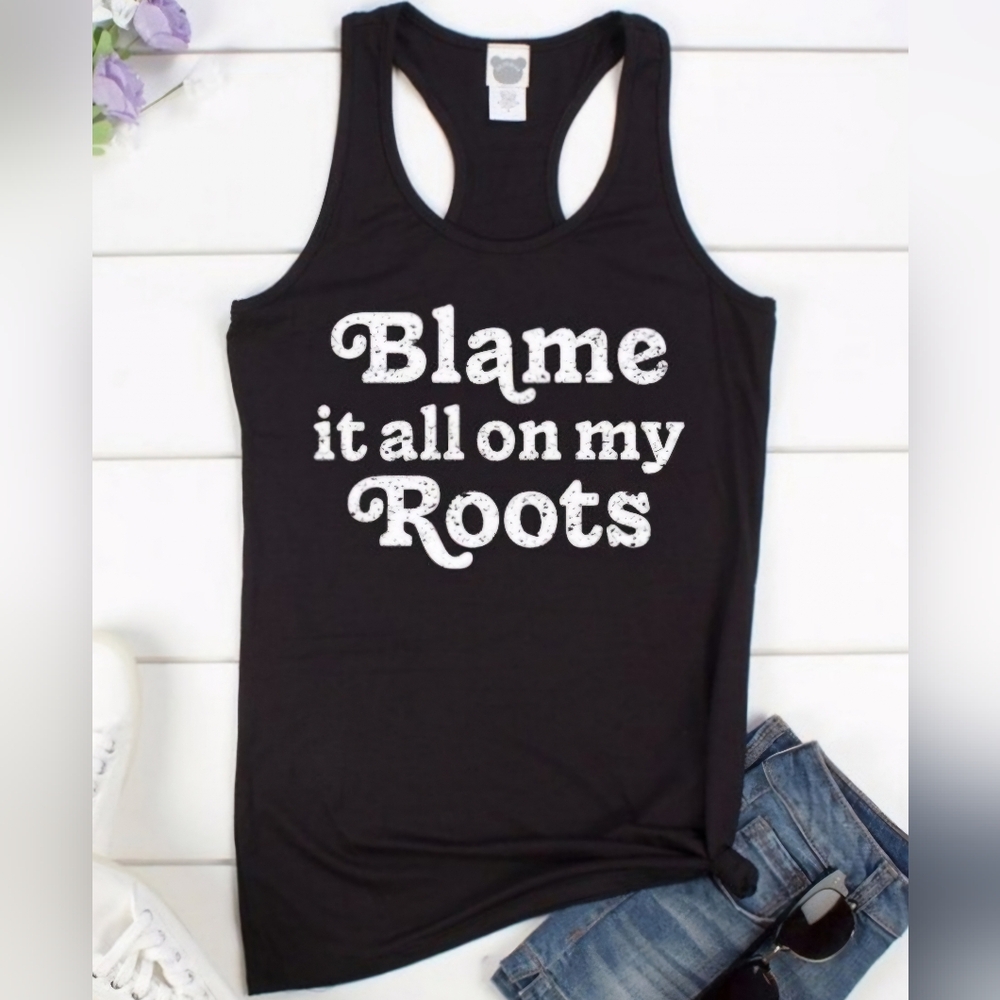 Blame it all on my Roots black racerback tank